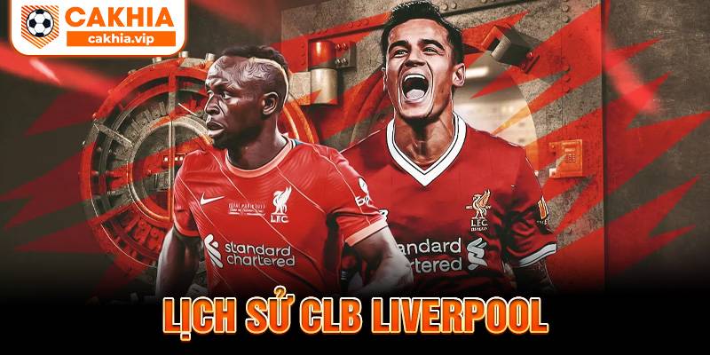 Lịch sử CLB Liverpool Cakhia TV