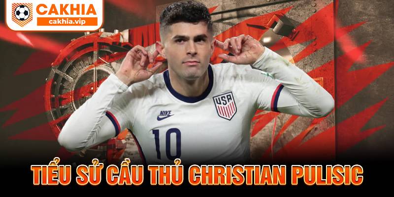 Tiểu sử Christian Pulisic Cakhia TV